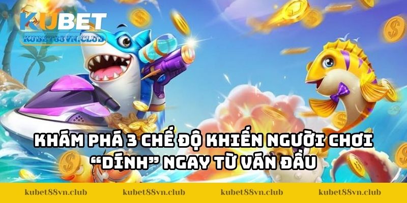 Khám phá 3 chế độ khiến người chơi “dính” ngay từ ván đầu